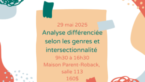 29 mai 2025 Analyse différenciée selon les genres et intersectionnalité 9h30 à 16h30 Maison Parent-Roback, salle 113 160$